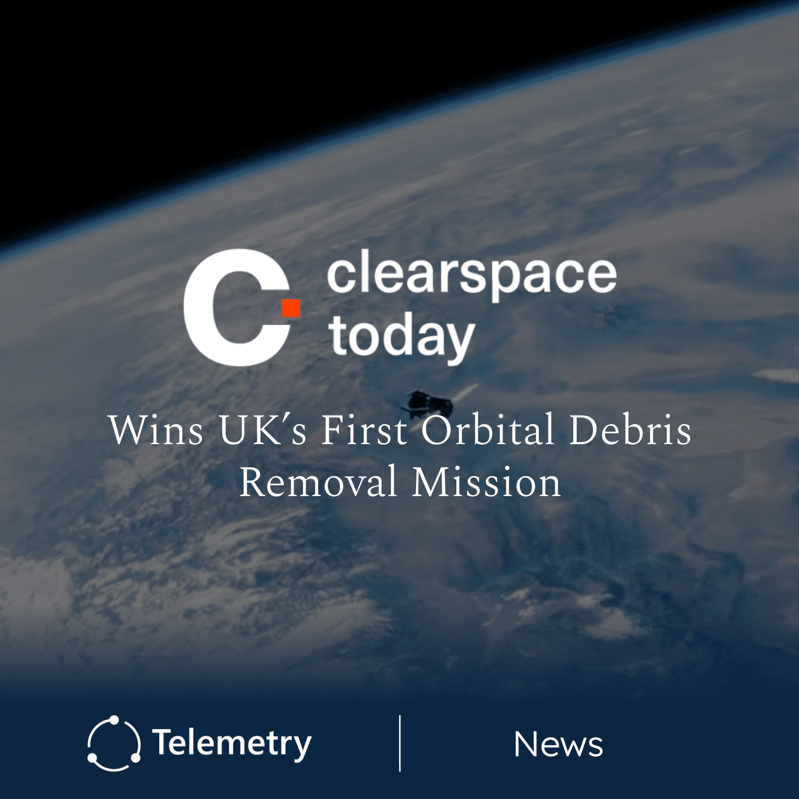 ClearSpace Selected to Lead First UK National Active Debris Removal Mission