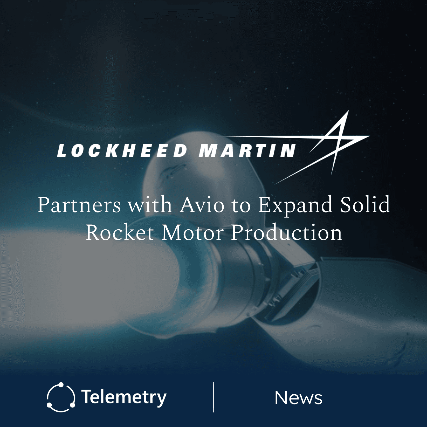 Lockheed Martin and AVIO Partner to Expand Solid Rocket Motor Production
