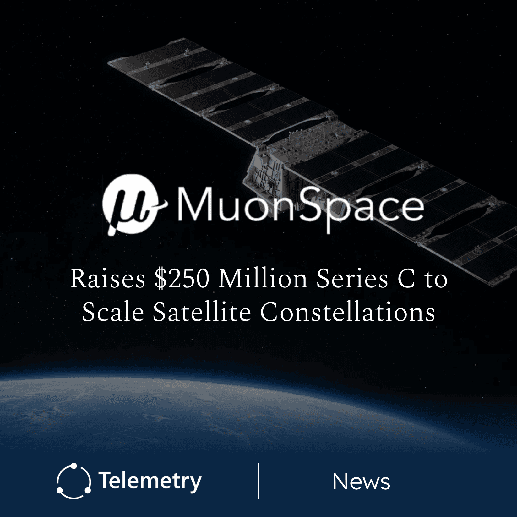 Muon Space Raises $250 Million Series C To Scale Satellite Constellations
