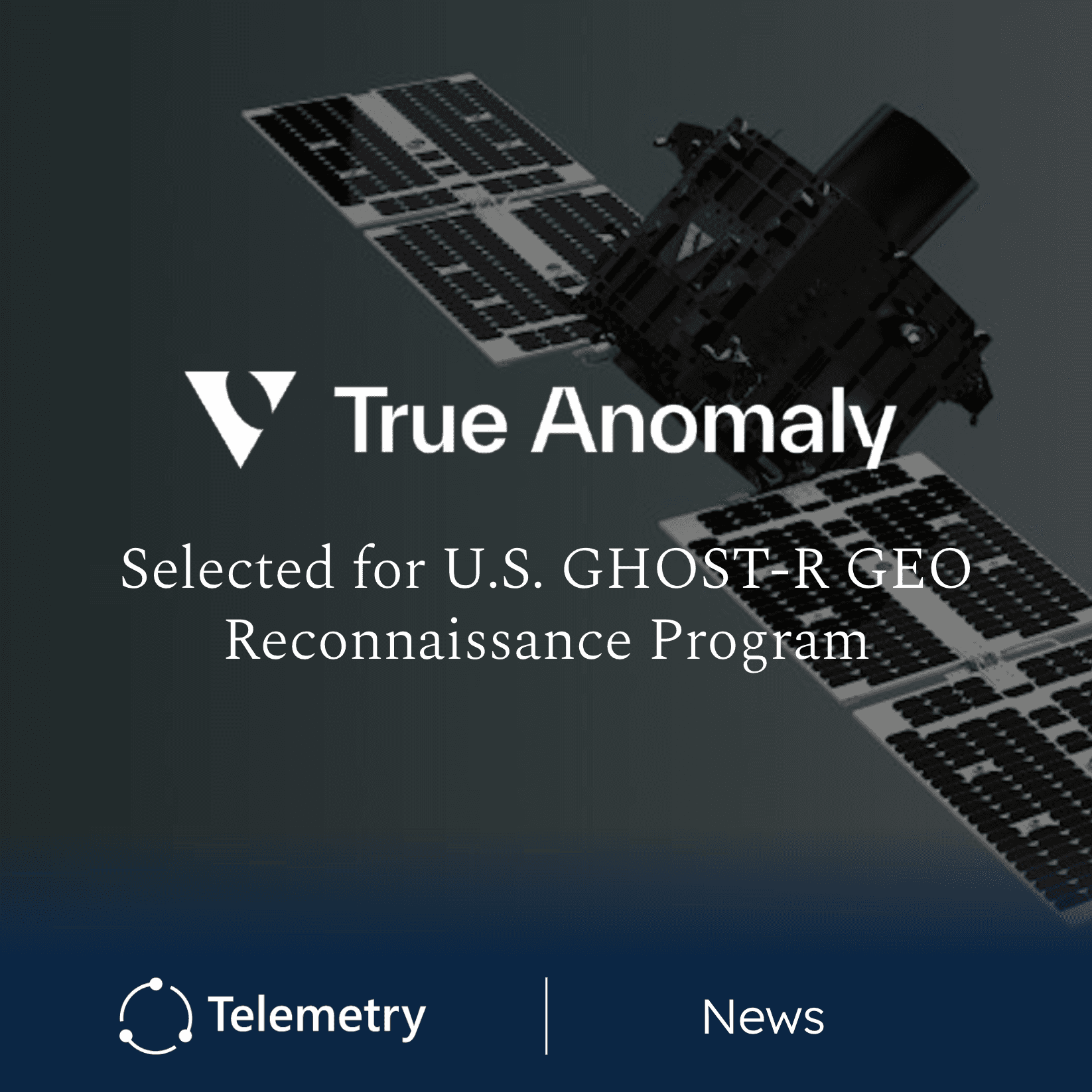 True Anomaly Selected for U.S. GHOST-R GEO Reconnaissance Program